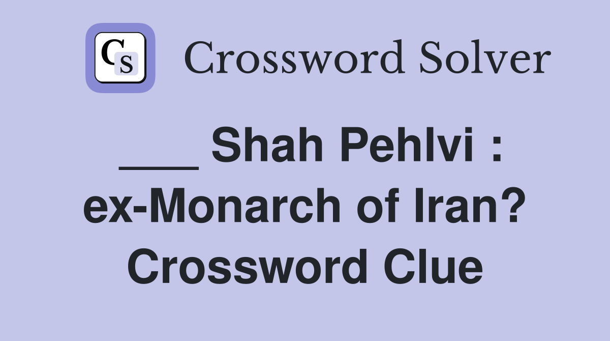 Shah Pehlvi : ex-Monarch of Iran? - Crossword Clue Answers - Crossword ...